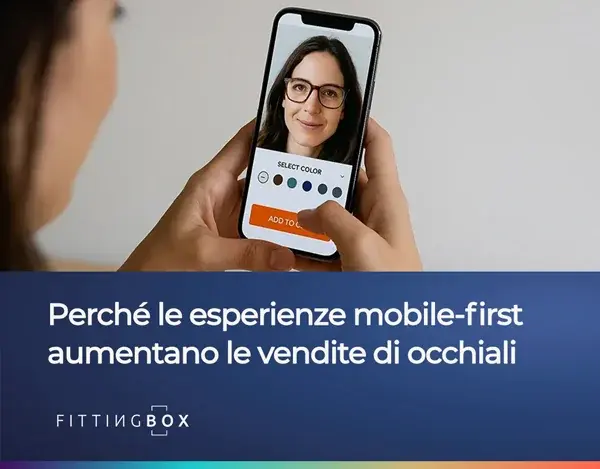 Perché le esperienze mobile-first aumentano le vendite di occhiali