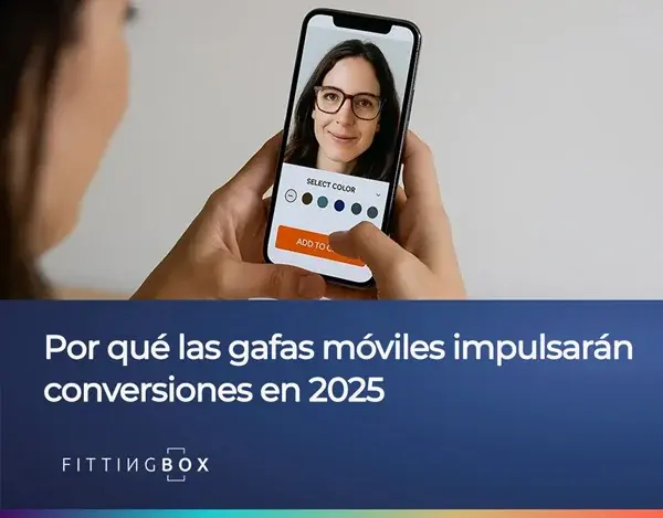 Por qué las gafas móviles impulsarán conversiones en 2025